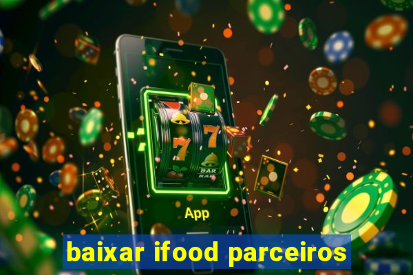 baixar ifood parceiros